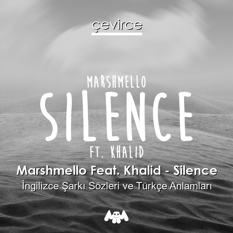 Marshmello Feat. Khalid – Silence İngilizce Şarkı Sözleri Türkçe Anlamları