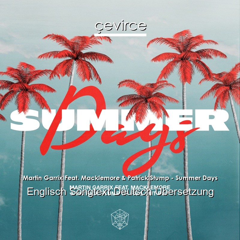 Martin Garrix Feat. Macklemore & Patrick Stump – Summer Days Englisch Songtext Deutsch Übersetzung