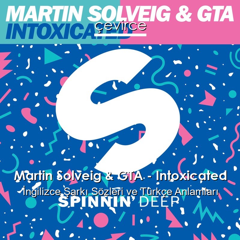 Martin Solveig & GTA – Intoxicated İngilizce Şarkı Sözleri Türkçe Anlamları