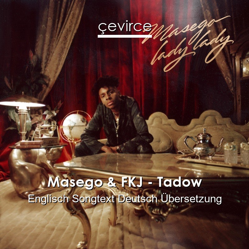 Masego & FKJ – Tadow Englisch Songtext Deutsch Übersetzung