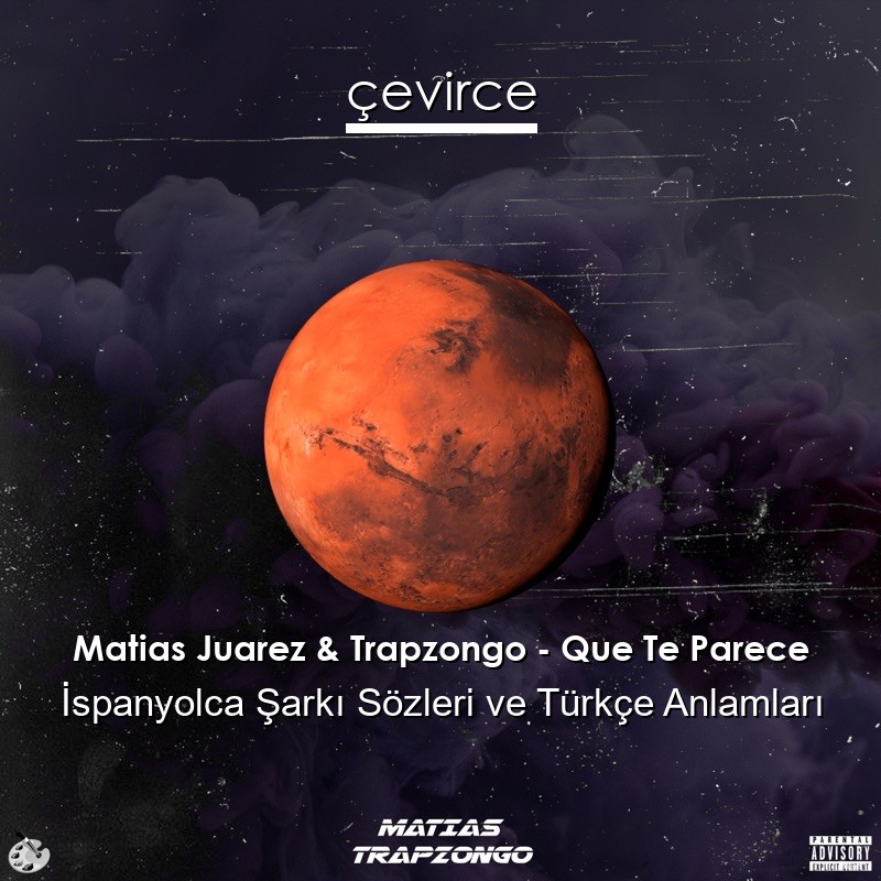 Matias Juarez & Trapzongo – Que Te Parece İspanyolca Şarkı Sözleri Türkçe Anlamları