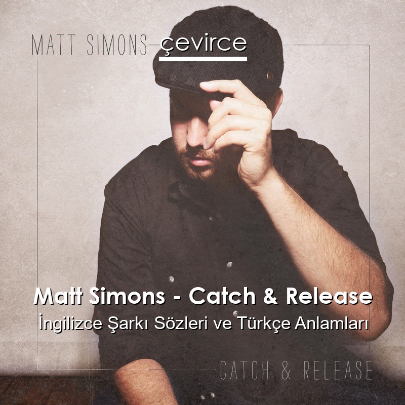 Matt Simons – Catch & Release İngilizce Şarkı Sözleri Türkçe Anlamları