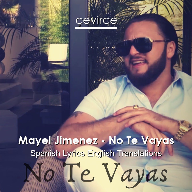 Mayel Jimenez – No Te Vayas Spanish Lyrics English Translations