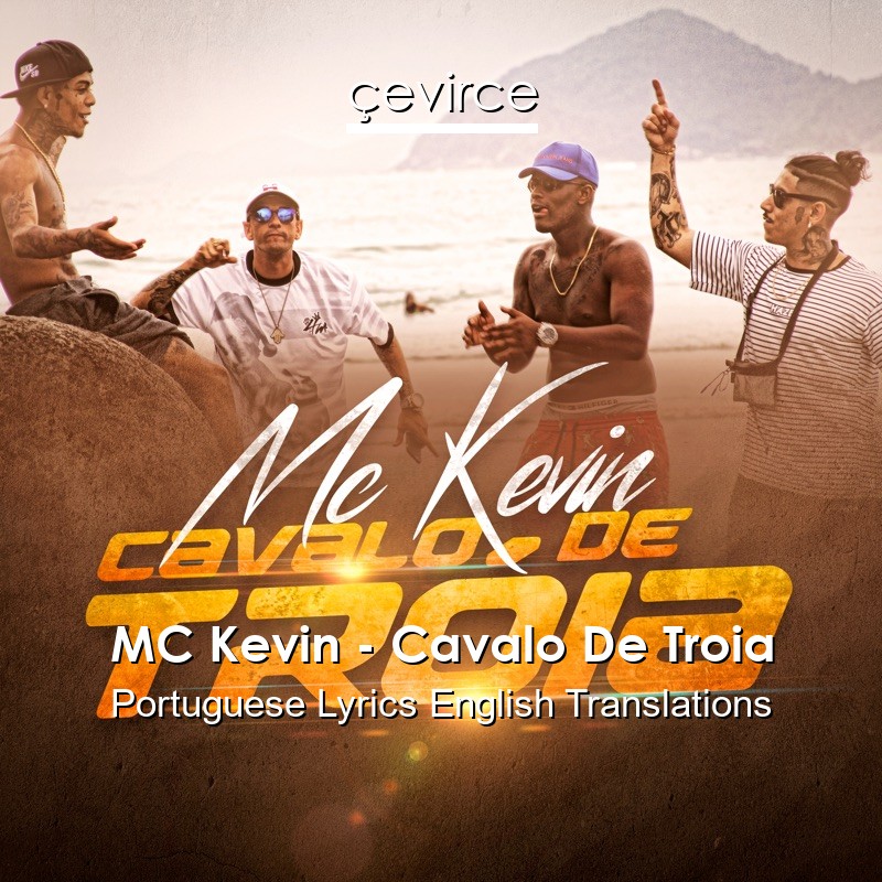 MC Kevin – Cavalo De Troia Portuguese Lyrics English Translations