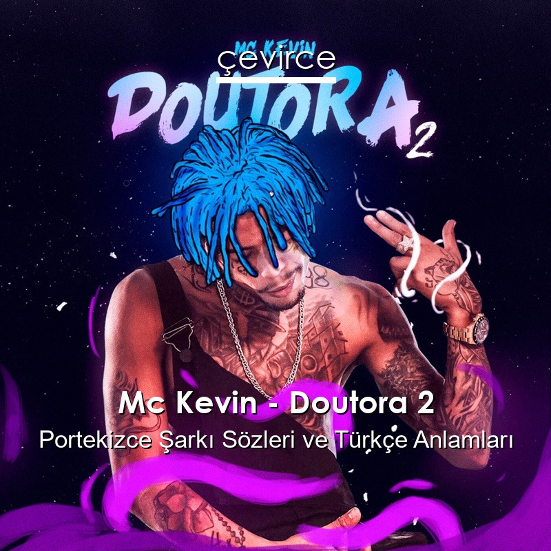 Mc Kevin – Doutora 2 Portekizce Şarkı Sözleri Türkçe Anlamları