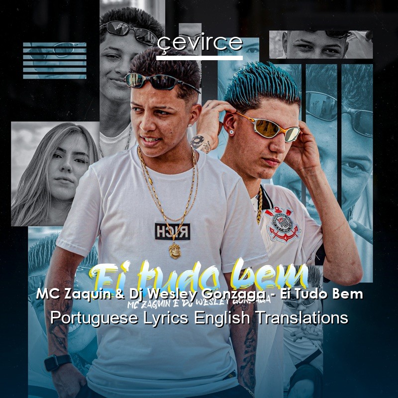 MC Zaquin & Dj Wesley Gonzaga – Ei Tudo Bem Portuguese Lyrics English Translations