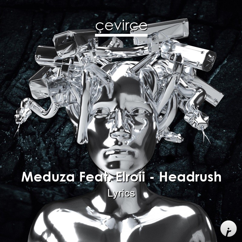 Meduza Feat. Elroii – Headrush Lyrics