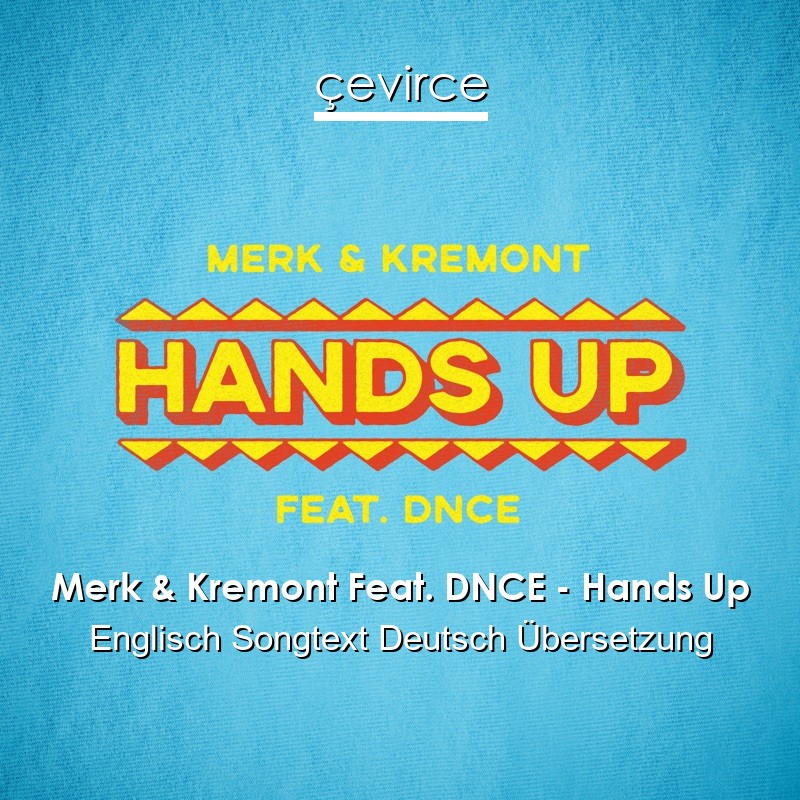 Merk & Kremont Feat. DNCE – Hands Up Englisch Songtext Deutsch Übersetzung