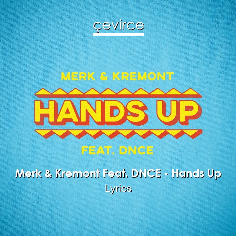 Merk & Kremont Feat. DNCE – Hands Up Lyrics