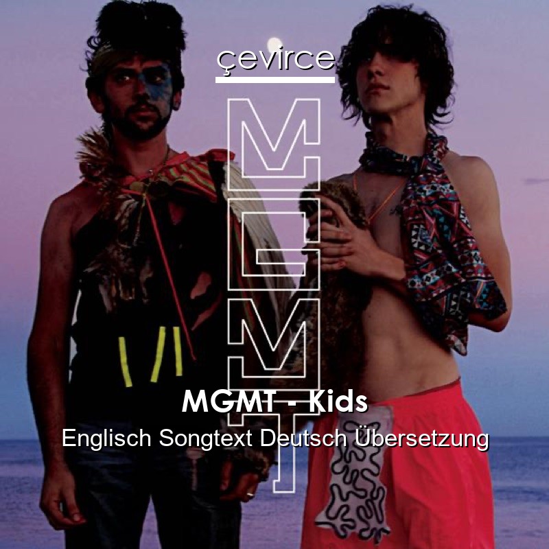 MGMT – Kids Englisch Songtext Deutsch Übersetzung