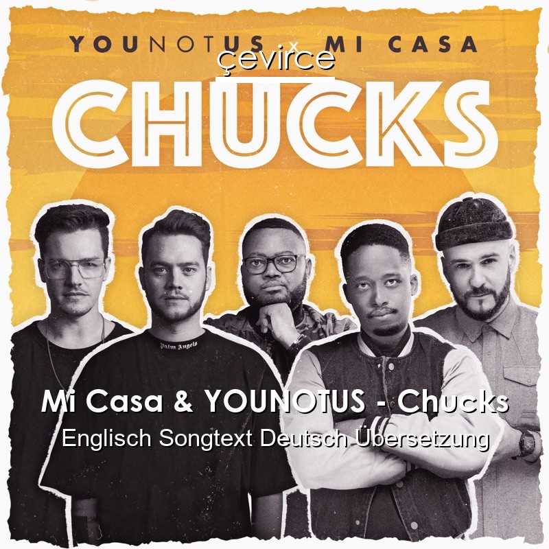 Mi Casa & YOUNOTUS – Chucks Englisch Songtext Deutsch Übersetzung