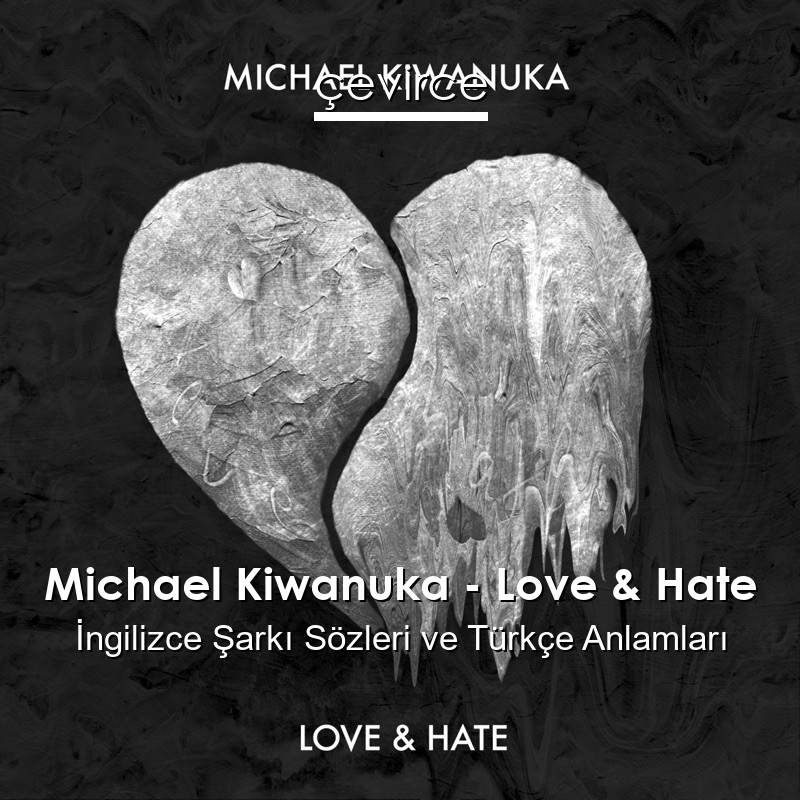 Michael Kiwanuka – Love & Hate İngilizce Şarkı Sözleri Türkçe Anlamları