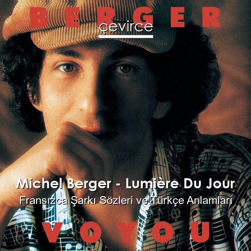 Michel Berger – Lumière Du Jour Fransızca Şarkı Sözleri Türkçe Anlamları