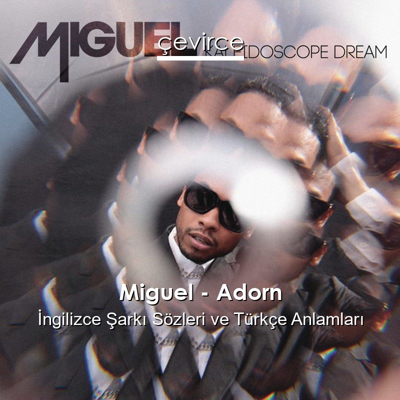 Miguel – Adorn İngilizce Şarkı Sözleri Türkçe Anlamları