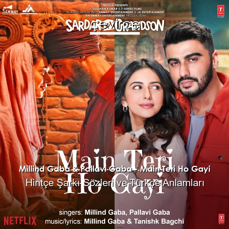 Millind Gaba & Pallavi Gaba – Main Teri Ho Gayi Hintçe Şarkı Sözleri Türkçe Anlamları