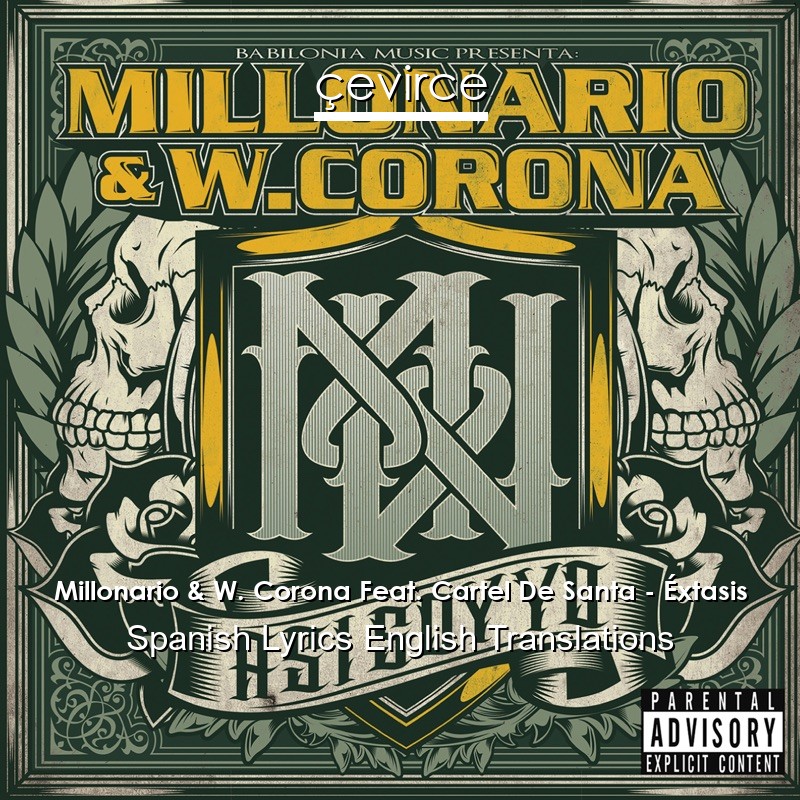 Millonario & W. Corona Feat. Cartel De Santa – Éxtasis Spanish Lyrics English Translations