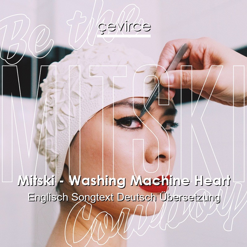 Mitski – Washing Machine Heart Englisch Songtext Deutsch Übersetzung