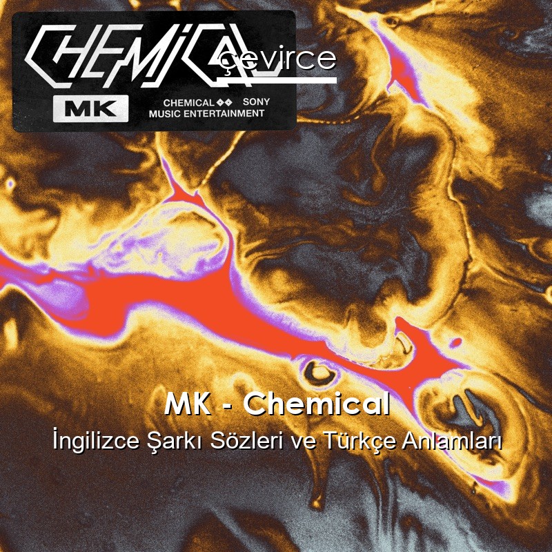 MK – Chemical İngilizce Şarkı Sözleri Türkçe Anlamları