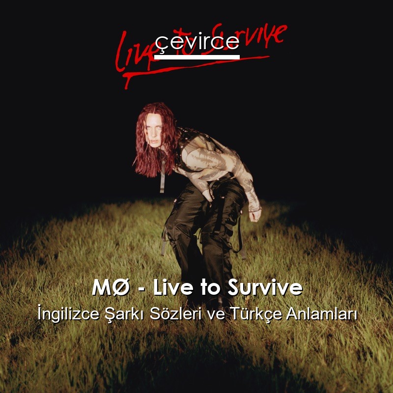 MØ – Live to Survive İngilizce Şarkı Sözleri Türkçe Anlamları