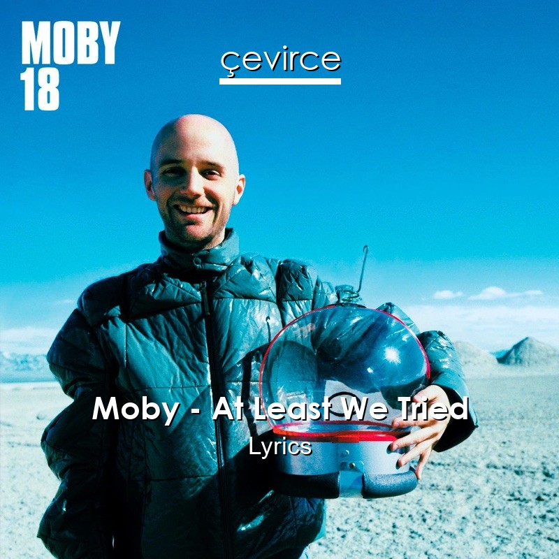 Moby – At Least We Tried Lyrics