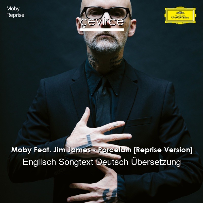 Moby Feat. Jim James – Porcelain [Reprise Version] Englisch Songtext Deutsch Übersetzung