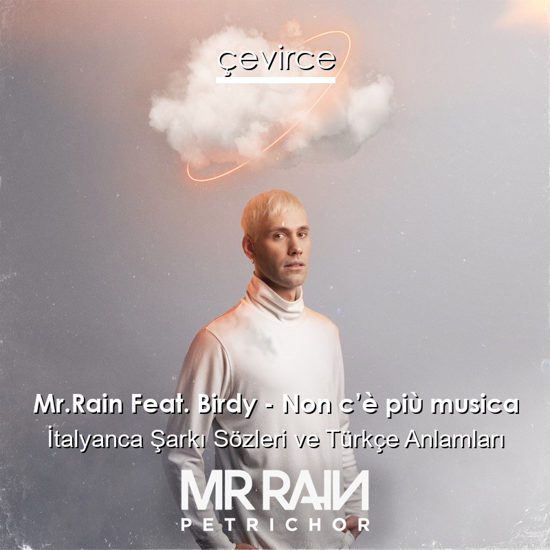 Mr.Rain Feat. Birdy – Non c’è più musica İtalyanca Şarkı Sözleri Türkçe Anlamları