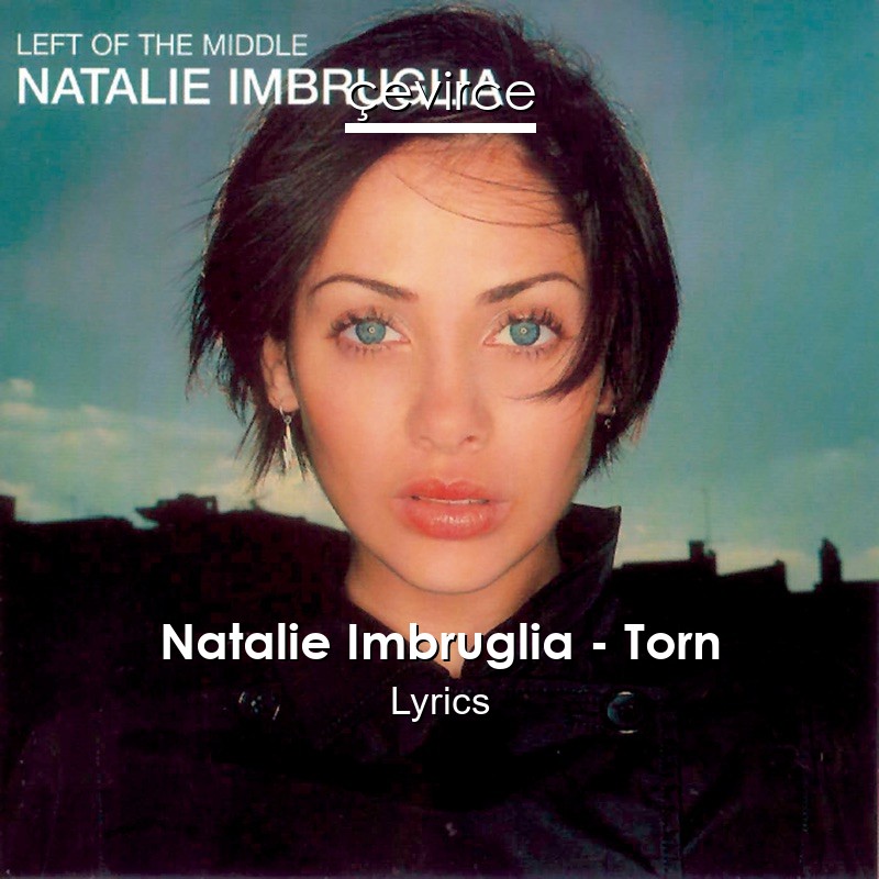 Natalie Imbruglia – Torn Lyrics