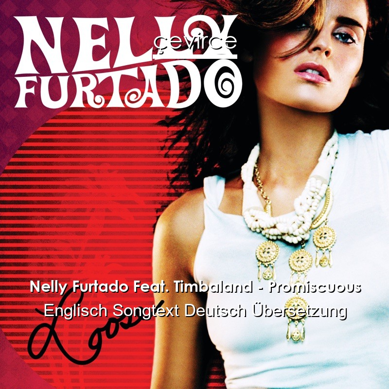 Nelly Furtado Feat. Timbaland – Promiscuous Englisch Songtext Deutsch Übersetzung