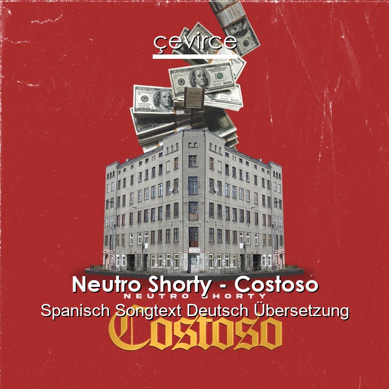 Neutro Shorty – Costoso Spanisch Songtext Deutsch Übersetzung