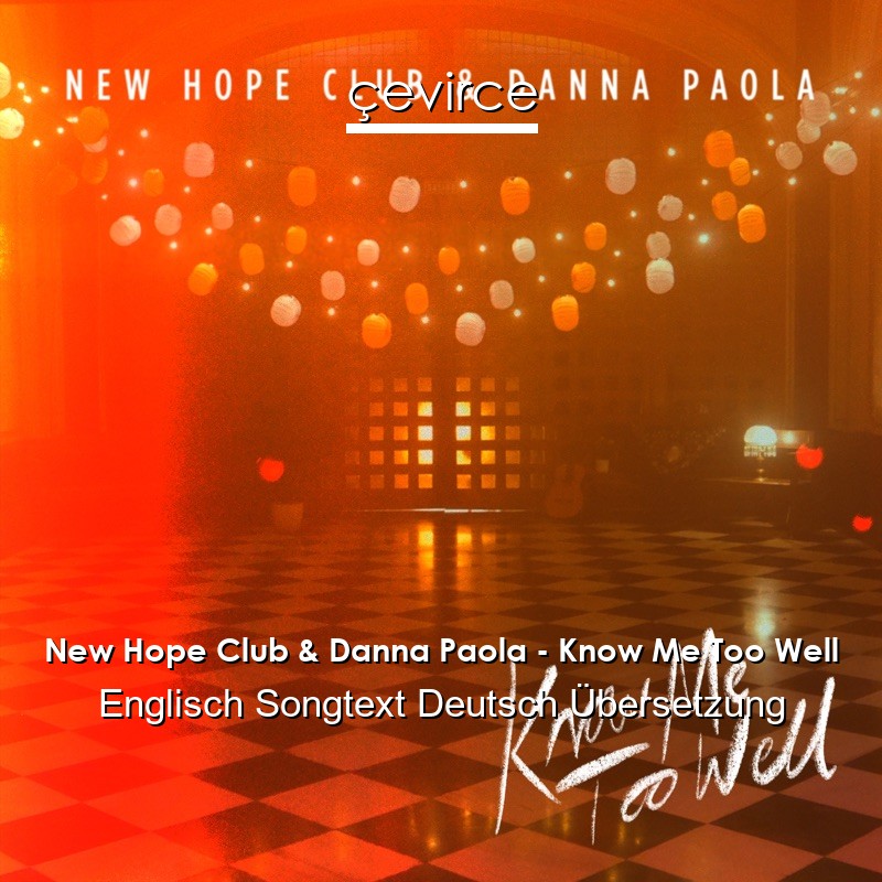 New Hope Club & Danna Paola – Know Me Too Well Englisch Songtext Deutsch Übersetzung