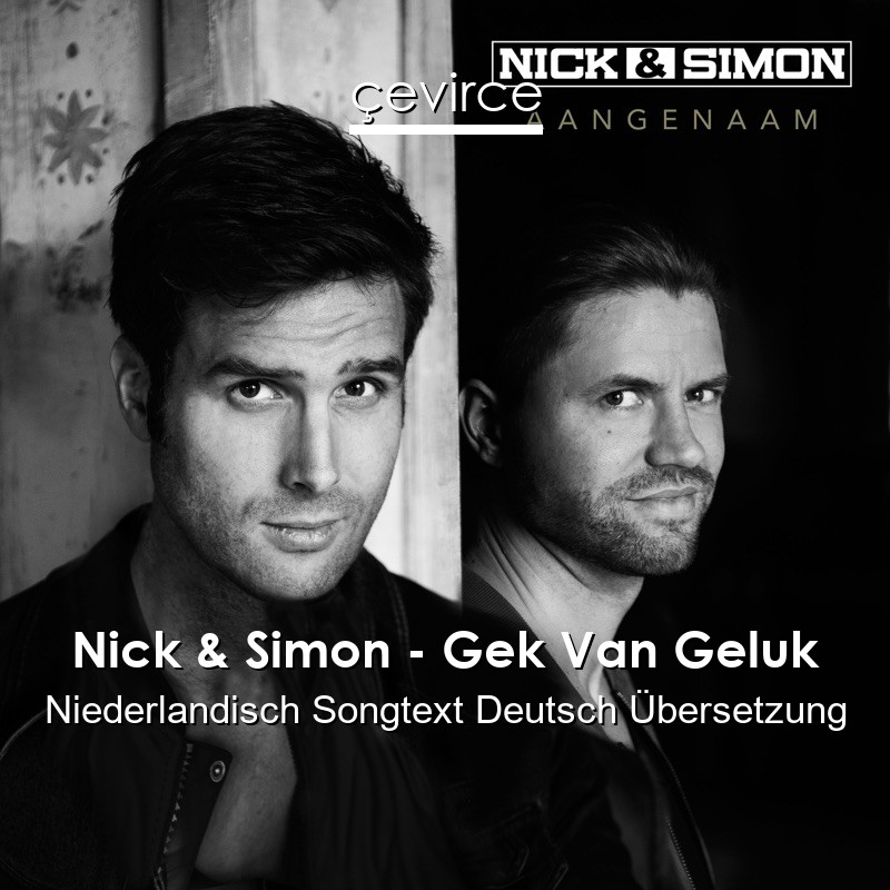 Nick & Simon – Gek Van Geluk Niederlandisch Songtext Deutsch Übersetzung