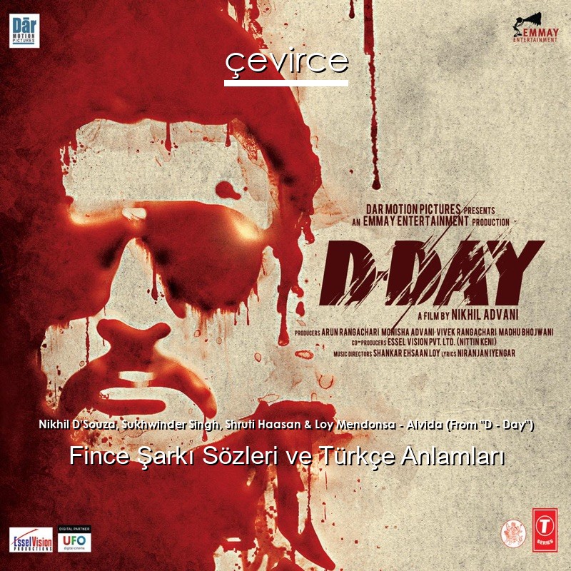 Nikhil D’Souza, Sukhwinder Singh, Shruti Haasan & Loy Mendonsa – Alvida (From “D – Day”) Fince Şarkı Sözleri Türkçe Anlamları