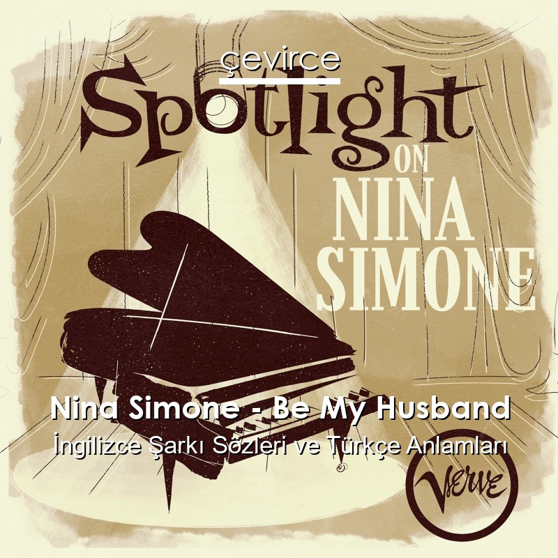 Nina Simone – Be My Husband İngilizce Şarkı Sözleri Türkçe Anlamları