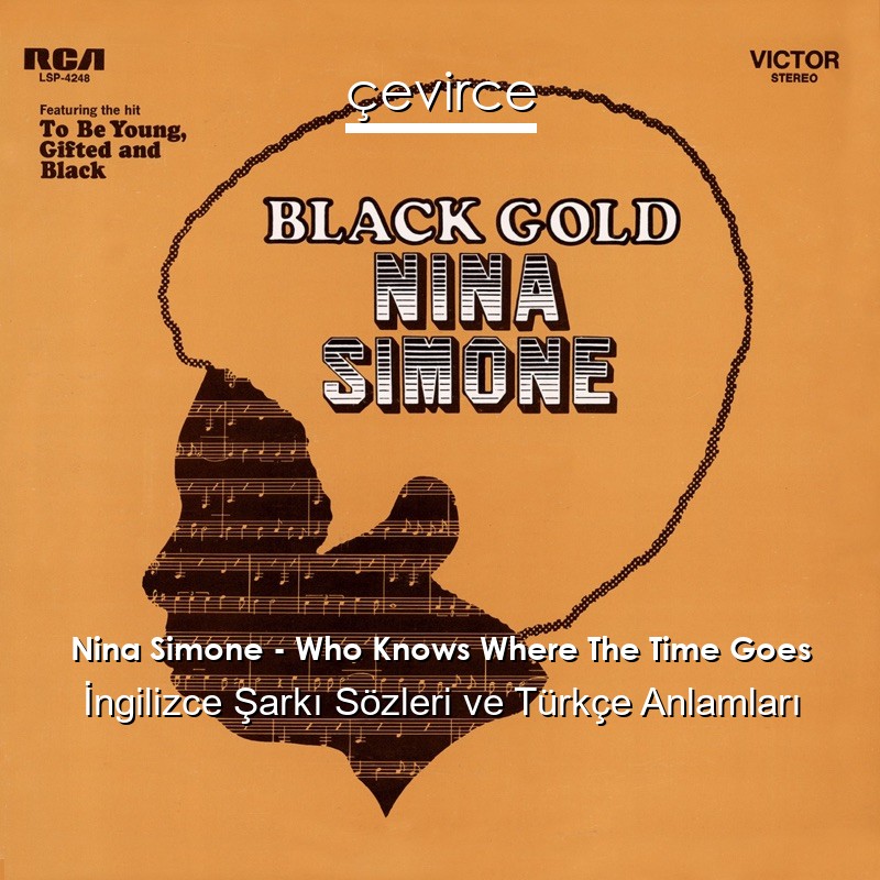 Nina Simone – Who Knows Where The Time Goes İngilizce Şarkı Sözleri Türkçe Anlamları