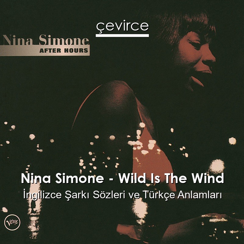 Nina Simone – Wild Is The Wind İngilizce Şarkı Sözleri Türkçe Anlamları