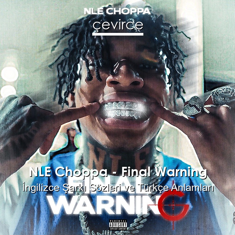 NLE Choppa – Final Warning İngilizce Şarkı Sözleri Türkçe Anlamları