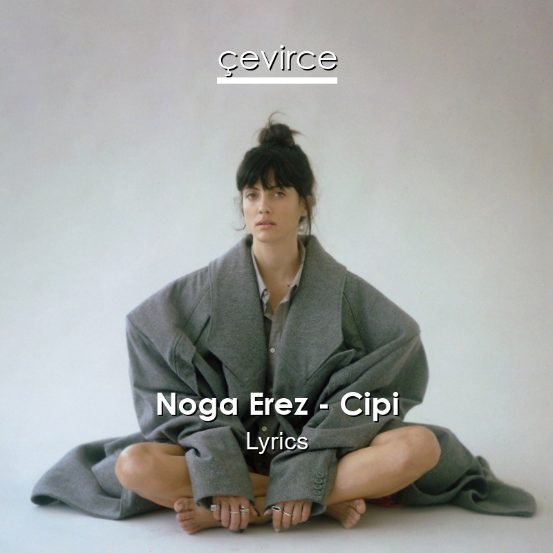 Noga Erez – Cipi Lyrics