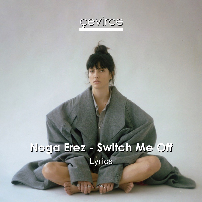 Noga Erez – Switch Me Off Lyrics