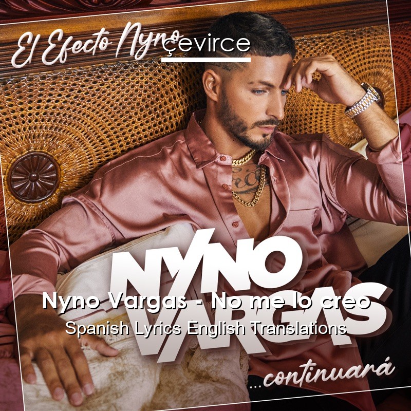 Nyno Vargas – No me lo creo Spanish Lyrics English Translations