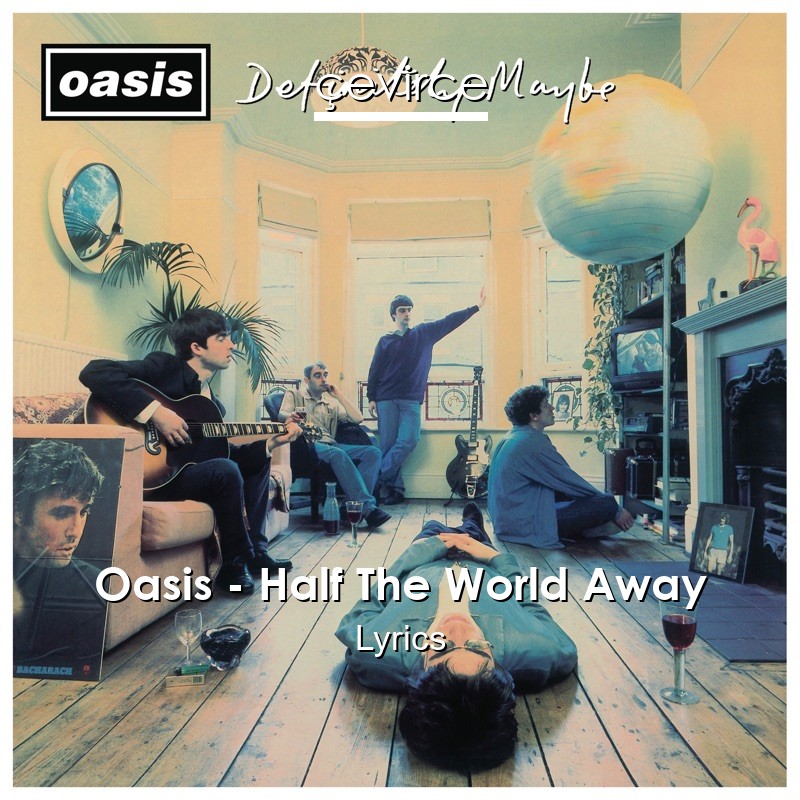 Oasis – Half The World Away Lyrics