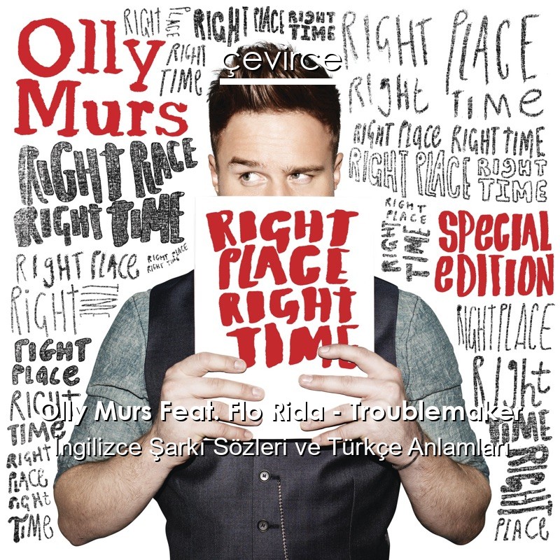 Olly Murs Feat. Flo Rida – Troublemaker İngilizce Şarkı Sözleri Türkçe Anlamları