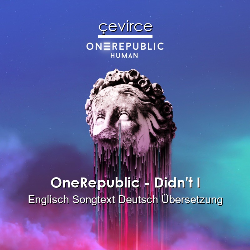 OneRepublic – Didn’t I Englisch Songtext Deutsch Übersetzung