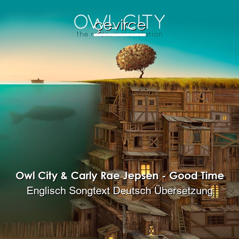 Owl City & Carly Rae Jepsen – Good Time Englisch Songtext Deutsch Übersetzung