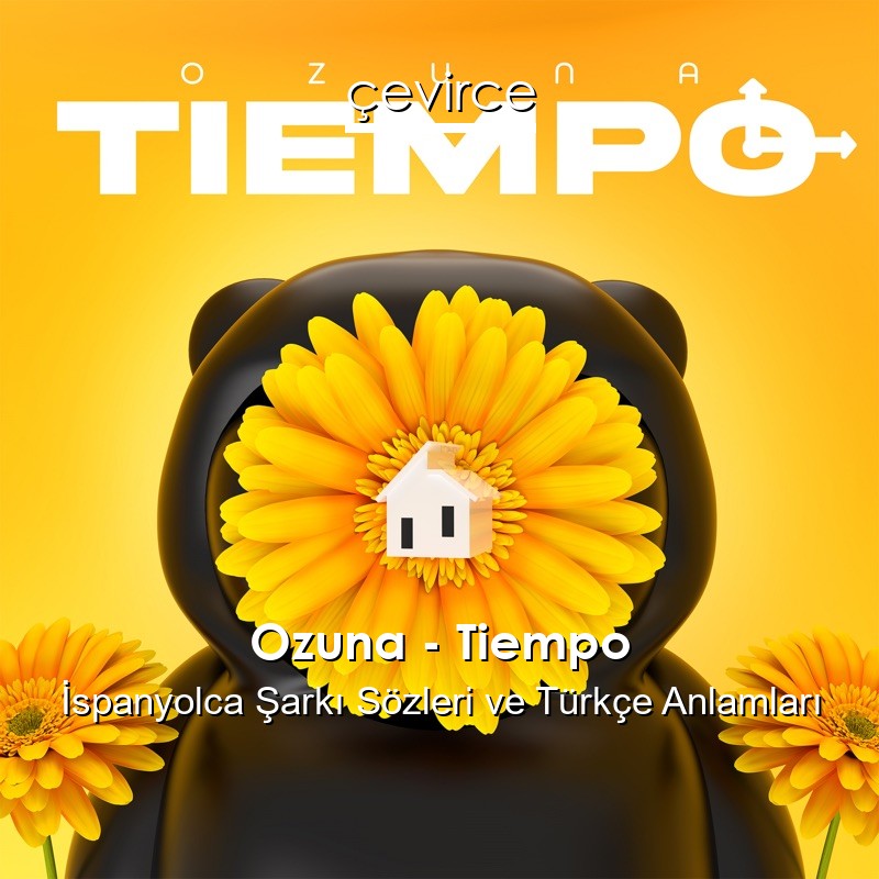 Ozuna – Tiempo İspanyolca Şarkı Sözleri Türkçe Anlamları