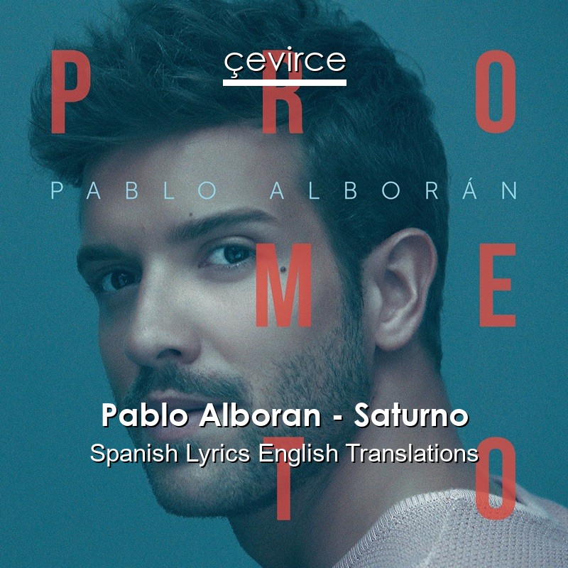 Pablo Alboran – Saturno Spanish Lyrics English Translations