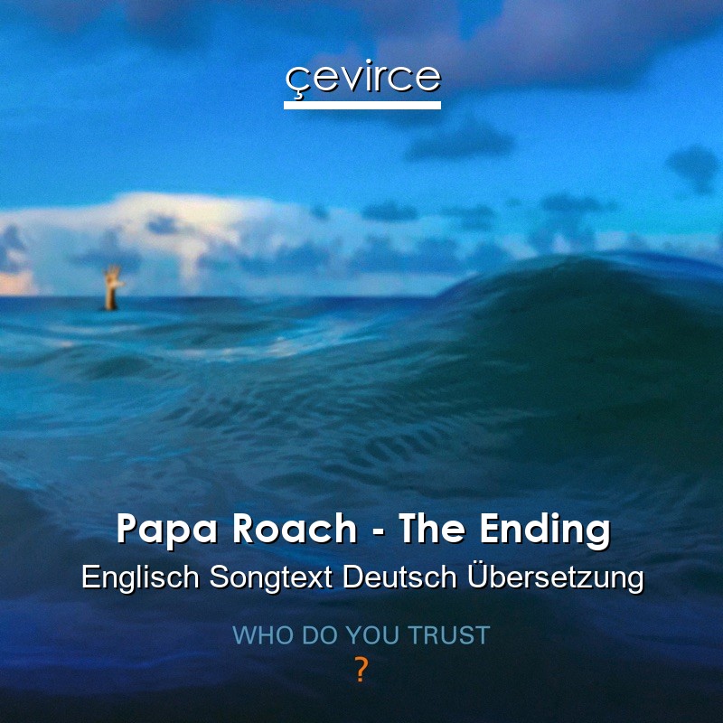 Papa Roach – The Ending Englisch Songtext Deutsch Übersetzung