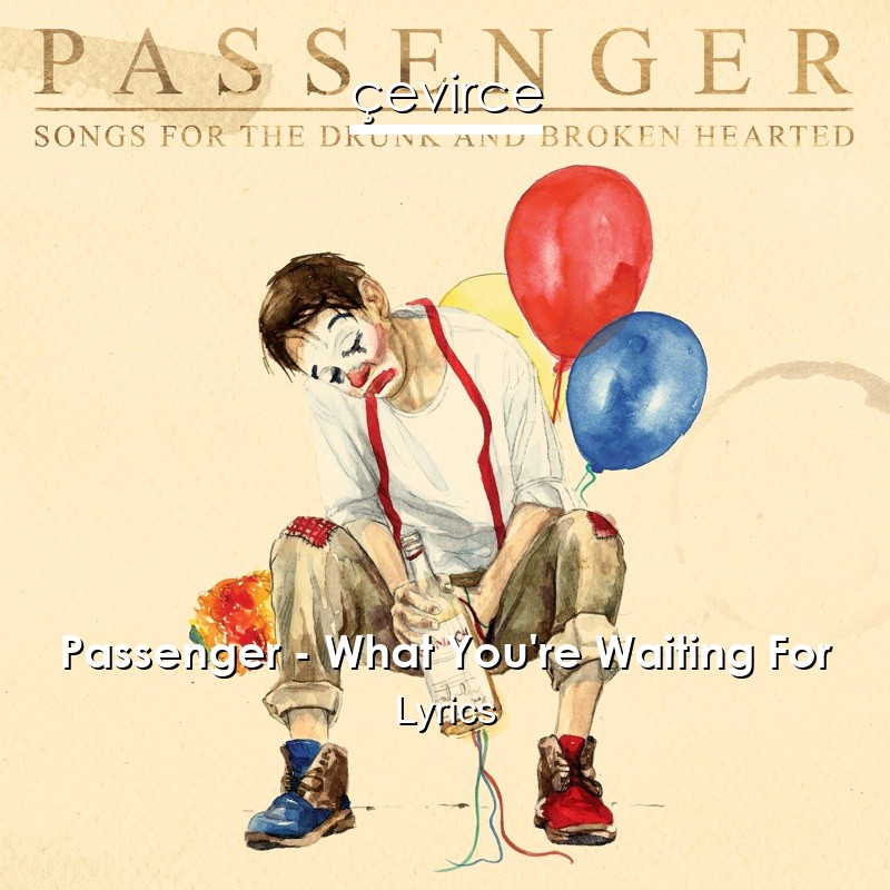 Passenger – What You’re Waiting For Lyrics