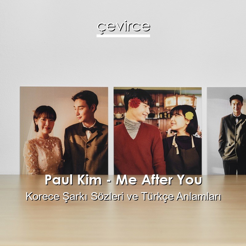 Paul Kim – Me After You Korece Şarkı Sözleri Türkçe Anlamları