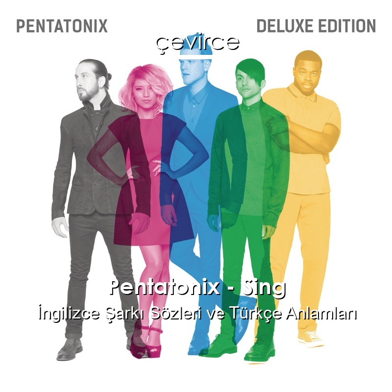 Pentatonix – Sing İngilizce Şarkı Sözleri Türkçe Anlamları