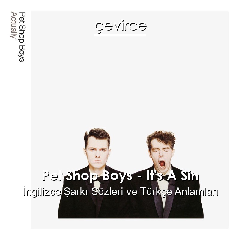 Pet Shop Boys – It’s A Sin İngilizce Şarkı Sözleri Türkçe Anlamları